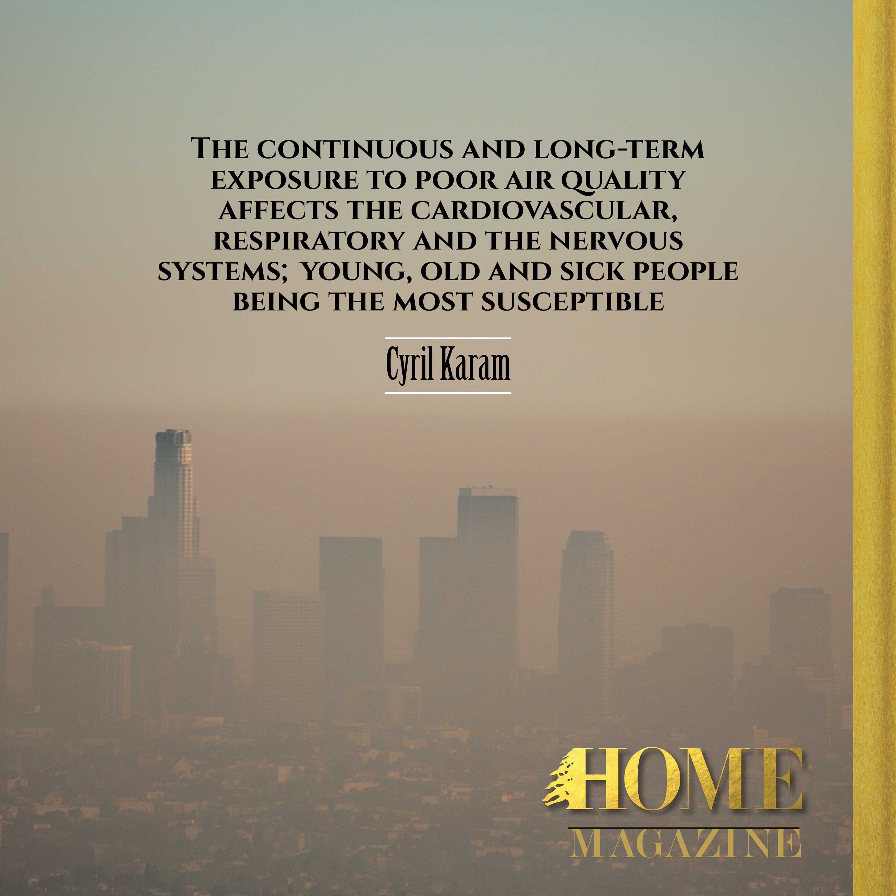 "The continuous and long-term exposure to poor air quality affects the cardiovascular, respiratory and the nervous systems; Young, old and sick people being the most susceptible"