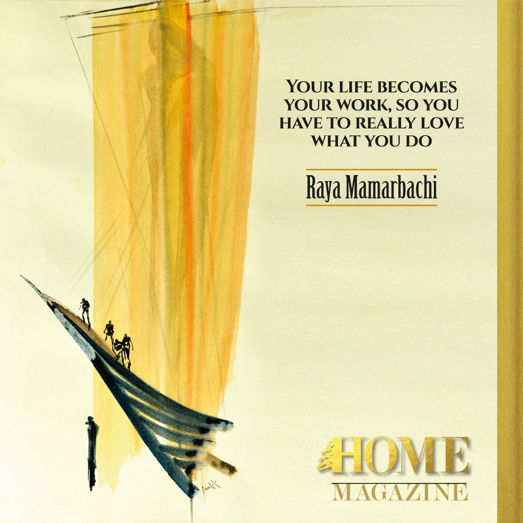 "Your life becomes your work, so you have to really love what you do."